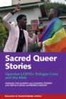 Sacred Queer Stories : Ugandan LGBTQ+ Refugee Lives & the Bible - eBook