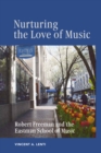 Nurturing the Love of Music : Robert Freeman and the Eastman School of Music - eBook