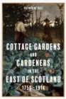 Cottage Gardens and Gardeners in the East of Scotland, 1750-1914 - eBook