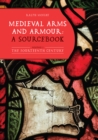 Medieval Arms and Armour: a Sourcebook. Volume I : The Fourteenth Century - eBook