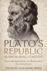 Plato's <i>Republic</i> in the Islamic Context : New Perspectives on Averroes's Commentary - eBook