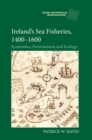 Ireland's Sea Fisheries, 1400-1600 : Economics, Environment and Ecology - eBook