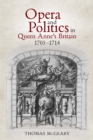 Opera and Politics in Queen Anne's Britain, 1705-1714 - eBook