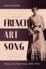 French Art Song : History of a New Music, 1870-1914 - eBook