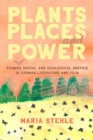 Plants, Places, and Power : Toward Social and Ecological Justice in German Literature and Film - eBook