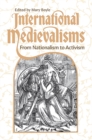International Medievalisms : From Nationalism to Activism - eBook