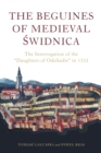 The Beguines of Medieval Swidnica : The Interrogation of the "Daughters of Odelindis" in 1332 - eBook