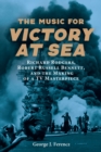The Music for <i>Victory at Sea</i> : Richard Rodgers, Robert Russell Bennett, and the Making of a TV Masterpiece - eBook