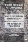 Pierre Delion on Psychopolitics : 'What is Institutional Psychotherapy?' and 'The Republic of False Selves' - Book