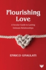 Flourishing Love : A Secular Guide to Lasting Intimate Relationships - Book