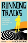 Running Tracks : The playlist and places that made me a runner - eBook