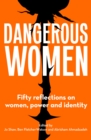 Dangerous Women : Fifty reflections on women, power and identity - Book