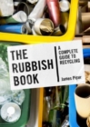 The Rubbish Book : A Complete Guide to Recycling - Book