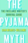 The Pyjama Myth : The Freelance Writer's Survival Guide - Book