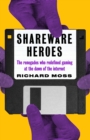 Shareware Heroes : The renegades who redefined gaming at the dawn of the internet - eBook
