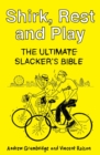Shirk, Rest and Play : The Ultimate Slacker's Bible - eBook