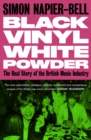Black Vinyl White Powder : The Real Story of the British Music Industry - eBook