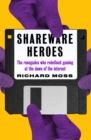 Shareware Heroes : The renegades who redefined gaming at the dawn of the internet - Book