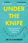 Under the Knife : Life Lessons from the Operating Theatre - eBook