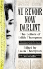 Au Revoir Now Darlint : The Letters of Edith Thompson - Book