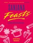 Sanjana Feasts : Modern vegetarian and vegan Indian recipes to feed your soul - Book