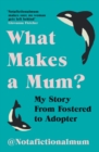 What Makes a Mum? : My Story From Fostered to Adopter - eBook