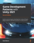 Game Development Patterns with Unity 2021 : Explore practical game development using software design patterns and best practices in Unity and C#, 2nd Edition - eBook