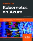 Hands-On Kubernetes on Azure : Automate management, scaling, and deployment of containerized applications, 2nd Edition - eBook