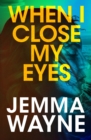 When I Close My Eyes : a successful Hollywood screenwriter is visited by a friend from her past... but is he who he claims to be? - eBook