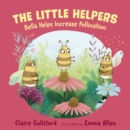 The Little Helpers: Bella Helps Increase Pollination : (a climate-conscious children's book) - eBook