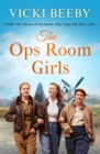 The Ops Room Girls : An uplifting and romantic WW2 saga - Book