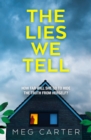 The Lies We Tell : A tense psychological thriller that will grip you from the start - Book