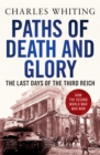 Paths of Death and Glory : The Last Days of the Third Reich - Book