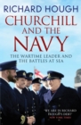 Churchill and the Navy : The Wartime Leader and the Battles at Sea - Book