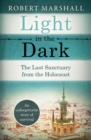 Light in the Dark : The Last Sanctuary from the Holocaust - Book