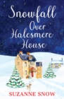 Snowfall Over Halesmere House : A gorgeously festive and uplifting romance - Book