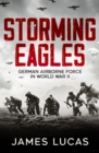 Storming Eagles : German Airborne Forces in World War II - eBook
