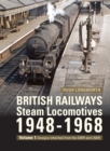 British Railways Steam Locomotives 1948-68 : Volume 1: Designs inherited from the GWR and LNER - Book