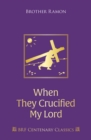 When They Crucified My Lord : Through Lenten sorrow to Easter joy - Book