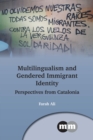 Multilingualism and Gendered Immigrant Identity : Perspectives from Catalonia - eBook