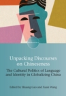 Unpacking Discourses on Chineseness : The Cultural Politics of Language and Identity in Globalizing China - eBook