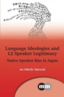 Language Ideologies and L2 Speaker Legitimacy : Native Speaker Bias in Japan - Book