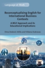 Reconceptualizing English for International Business Contexts : A BELF Approach and its Educational Implications - eBook