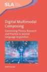 Digital Multimodal Composing : Connecting Theory, Research and Practice in Second Language Acquisition - Book