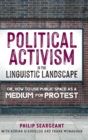 Political Activism in the Linguistic Landscape : Or, how to use Public Space as a Medium for Protest - Book