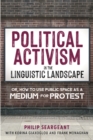 Political Activism in the Linguistic Landscape : Or, how to use Public Space as a Medium for Protest - eBook