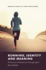 Running, Identity and Meaning : The Pursuit of Distinction Through Sport - eBook