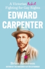 Edward Carpenter : A Victorian Rebel Fighting for Gay Rights - Book