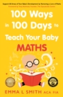 100 Ways in 100 Days to Teach Your Baby Maths : Support All Areas of Your Baby's Development by Nurturing a Love of Maths - Book