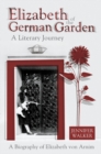 Elizabeth of the German Garden - A Literary Journey : A biography of Elizabeth von Arnim - eBook